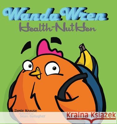 Wanda Wren: Health-Nut Hen Jamie Krause Sean Gallagher 9781734976205