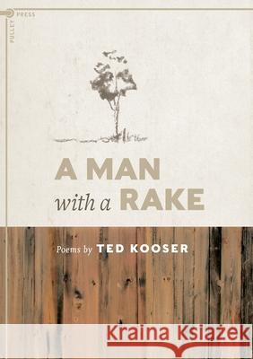 A Man with a Rake: Poems by Ted Kooser Kooser, Ted 9781734979176 Clyde Hill Publishing