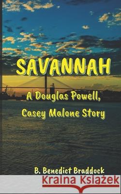 Savannah: A Douglas Powell, Casey Malone story B Benedict Braddock 9781734980240 Empathy Books