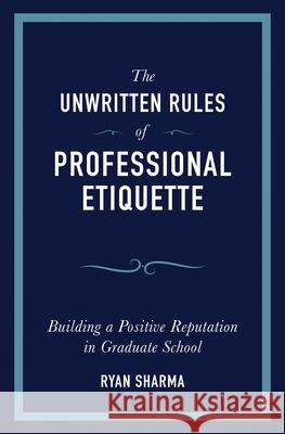 The Unwritten Rules of Professional Etiquette Ryan Sharma 9781734980509 Habile Press