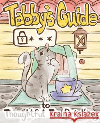 Tabby Cat's Guide to Thoughtful Tea Drinking Michael Gorzka Dinora Nurtdinova Tanya Zeinalova 9781734981513 Help for the Technology Shy