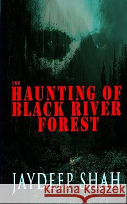 The Haunting of Black River Forest (A Horror Adventure Short Story) Jaydeep Shah 9781734982671 Jaydeep Shah