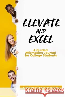 Elevate and Excel: A Guided Affirmation Journal for College Students T. Allaire Williams 9781734985016 Write Rules Publishing