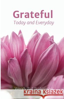 Grateful - Today and Everyday: Today and Everyday Wendy Ball Bridgeman 9781734986273