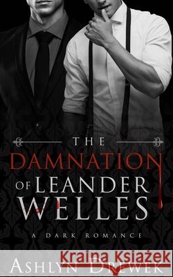 The Damnation of Leander Welles: Or, The Death & Life of Bennett Reeve Ashlyn Drewek 9781734988772 Fox Hollow Books