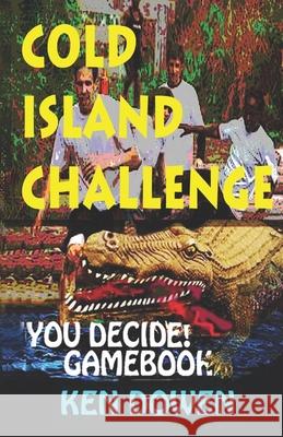 Cold Island Challenge!: A gamebook adventure story Ken Dowen 9781734989717 R. R. Bowker