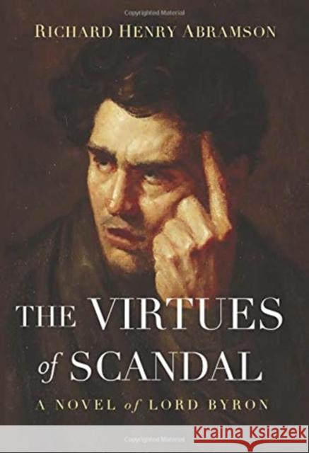 The Virtues of Scandal: A Novel of Lord Byron Richard Henry Abramson 9781734991819 Richard Abramson