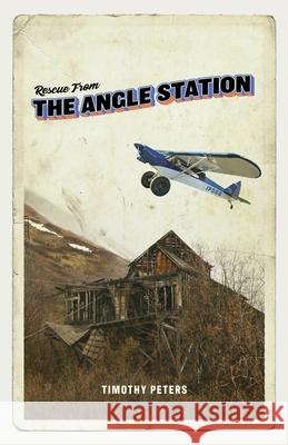 Rescue from the Angle Station Timothy Peters 9781734994919 Abundant Harvest Publishing