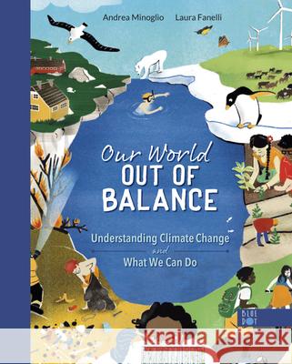 Our World Out of Balance: Understanding Climate Change and What We Can Do  9781735000534 Blue Dot Kids Press