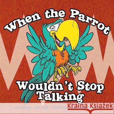 When the Parrot Wouldn't Stop Talking Stephen Gilpin John Hall 9781735001241