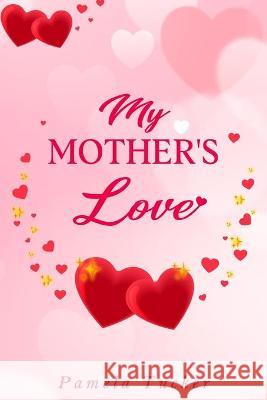 My Mother's Love Pamela Tucker 9781735003177