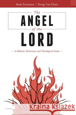 The Angel of the LORD: A Biblical, Historical, and Theological Study Matt Foreman Douglas Va 9781735003801 Waters of Creation Publishing