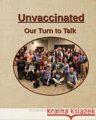 Unvaccinated... Our Turn to Talk Elizabeth R Hanson   9781735004839 Better Future Books, a Division of the Better