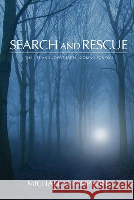 Search and Rescue: The Life and Love That is Looking For You Michael Thompson 9781735005119