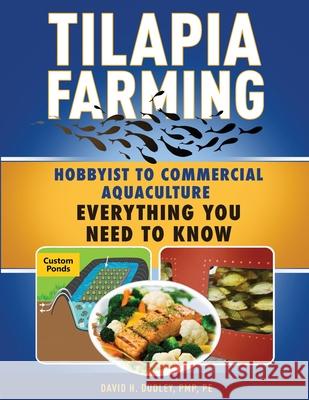 Tilapia Farming: Hobbyist to Commercial Aquaculture, Everything You Need to Know David H Dudley 9781735005577 Howard Books