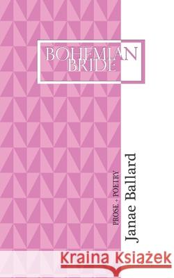 Bohemian Bride: Prose + Poetry Janae Ballard 9781735008202