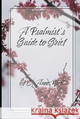 A Psalmist's Guide to Grief E. Anne Weil 9781735010304