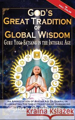 God's Great Tradition of Global Wisdom: Guru Yoga-Satsang in the Integral Age Brad Reynolds 9781735011240 Bright Alliance