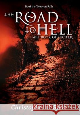 The Road to Hell: The Book of Lucifer Christopher C. Starr 9781735011400 Sanford House Press