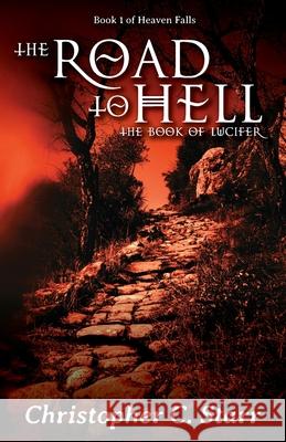 The Road to Hell: The Book of Lucifer Christopher C. Starr 9781735011417 Sanford House Press