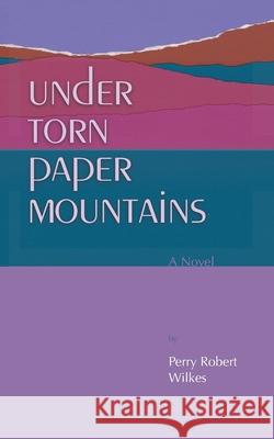 Under Torn Paper Mountains Perry Robert Wilkes Carolyn Kinsman 9781735011516