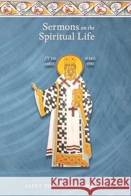 Sermons on the Spiritual Life St Philaret of Moscow Dn Nicholas Kotar 9781735011608 Patristic Nectar Publications