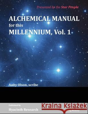 Alchemical Manual for this Millennium Volume 1 Aaity Olson 9781735017006 Hyacinth Research