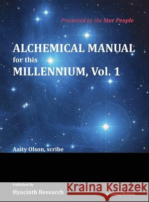 Alchemical Manual for this Millennium Volume 1 Aaity Olson 9781735017020 Hyacinth Research