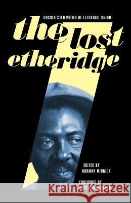 The Lost Etheridge: Uncollected Poems of Etheridge Knight Norman Minnick   9781735017280 Kinchafoonee Creek Press