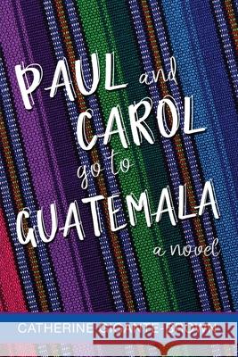 Paul and Carol Go to Guatemala Catherine Gigante-Brown 9781735018492 Volossal Publishing