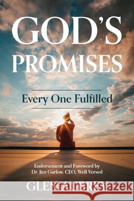 God's Promises * Every One Fulfilled: He Is Faithful * You Can Count on It! Glen Aubrey 9781735018997