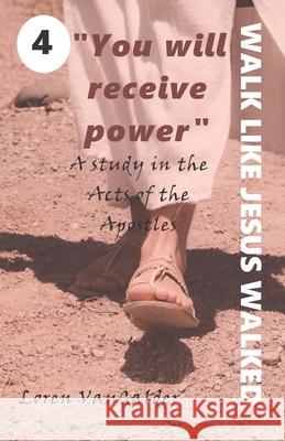 You will receive power: A study in the Acts of the Apostles Loren Vangalder 9781735020501 Aspiritualfather.com