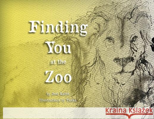 Finding You at the Zoo Joel Katte John Tuska The Wordly Group 9781735022109 Wordly Group