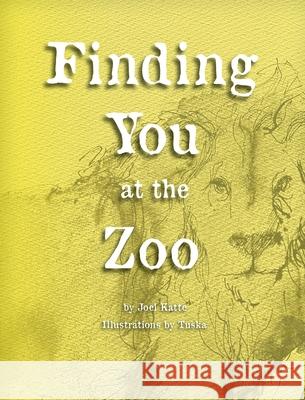Finding You at the Zoo Joel Katte Tuska                                    The Wordly Group 9781735022123 Wordly Group