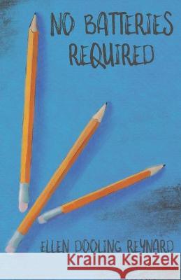 No Batteries Required Ellen Dooling Reynard 9781735023045 Yellow Arrow Publishing