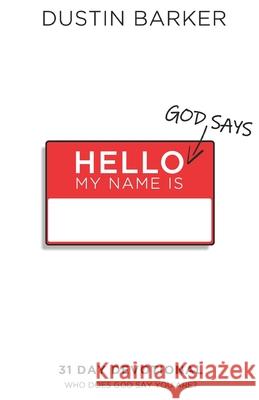 Hello, God says my name is: 31 day devotional: Who does God say you are? Dustin Barker 9781735025209