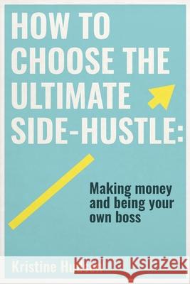 How to Choose the Ultimate Side-Hustle Kristine Hudson 9781735025391 Natalia Stepanova