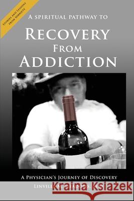 A Spiritual Pathway to Recovery from Addiction, A Physician's Journey of Discovery M. D. M. Meadows 9781735025803 Dr.