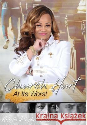 Church Hurt at its Worst Artrelle Raydine Merriwether - Hunter 9781735027555 True Perspective Publishing House