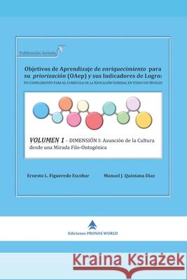 Volumen 1 - Dimensión I: Asunción de la Cultura desde una Mirada Filo-Ontogénica Quintana Díaz, Manuel Jesús 9781735027654 Pronos World