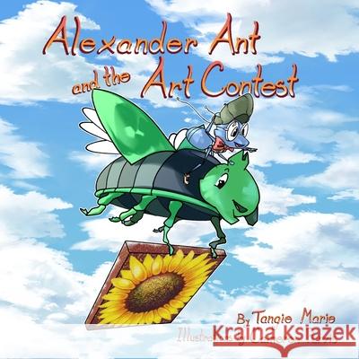 Alexander Ant and the Art Contest Tangie Marie, Cameron Purvis 9781735027913