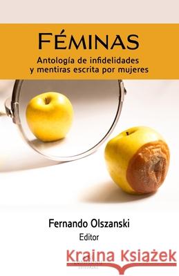 Féminas: Antologías de infidelidades y mentiras escrita por mujeres Olszanski, Fernando 9781735029214 Ars Communis Editorial