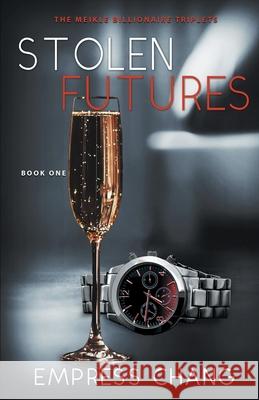 Stolen Futures (The Meikle Billionaire Triplets Book One) Empress Chang 9781735030005 Empress Chang