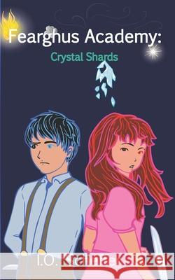 Fearghus Academy: Crystal Shards I O Scheffer, Brendan Morrison 9781735030623 I.O. Scheffer