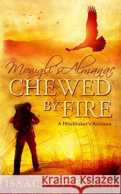 Mowgli's Almanac Chewed by Fire: A Hitchhiker's Account Isaac Layson Pottenger 9781735030807 R. R. Bowker