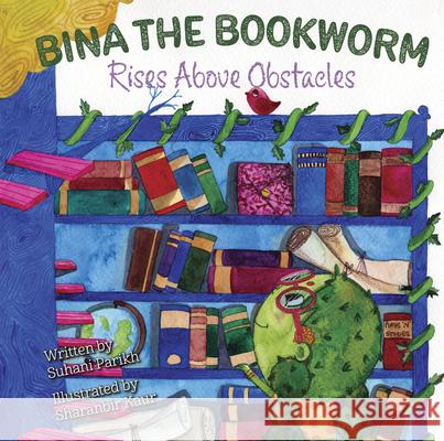Bina the Bookworm: Rises Above Obstacles Sharanbir Kaur Suhani Parikh 9781735031910 Modern Marigold Books