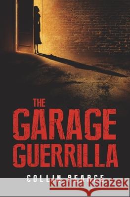 The Garage Guerrilla Collin Pearce 9781735037202