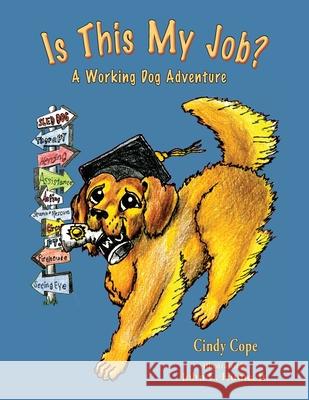 Is This My Job?: A Working Dog Adventure Cindy Cope John E. Hume 9781735039206 Paws Up Press