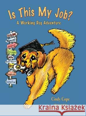 Is This My Job?: A Working Dog Adventure Cindy Cope 9781735039213 Paws Up Press