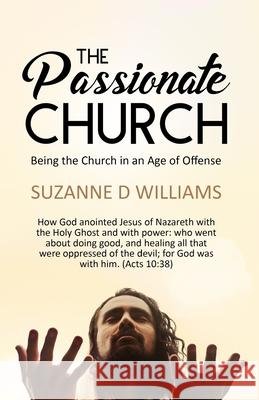 The Passionate Church: Being the Church in an Age of Offense Suzanne D. Williams 9781735040103